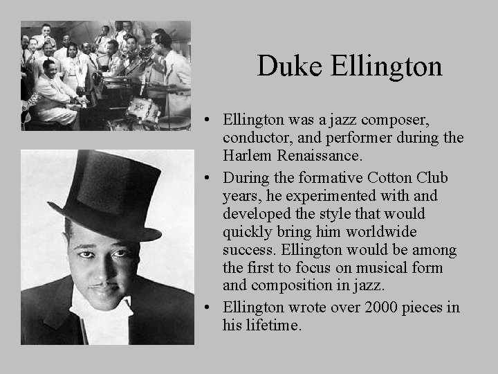 Duke Ellington • Ellington was a jazz composer, conductor, and performer during the Harlem