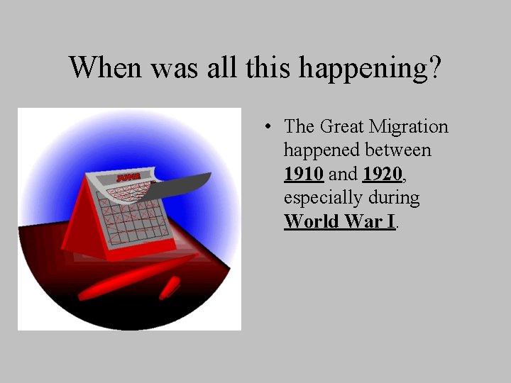 When was all this happening? • The Great Migration happened between 1910 and 1920,