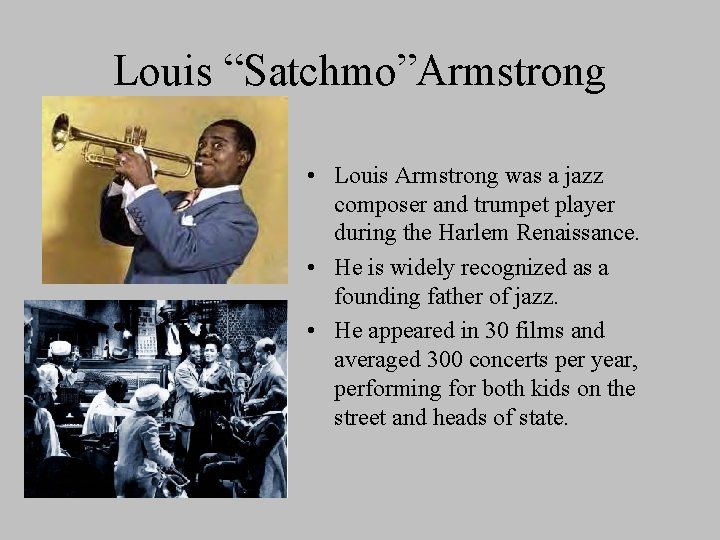 Louis “Satchmo”Armstrong • Louis Armstrong was a jazz composer and trumpet player during the