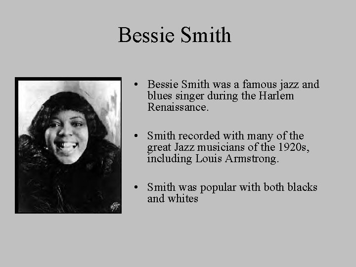 Bessie Smith • Bessie Smith was a famous jazz and blues singer during the