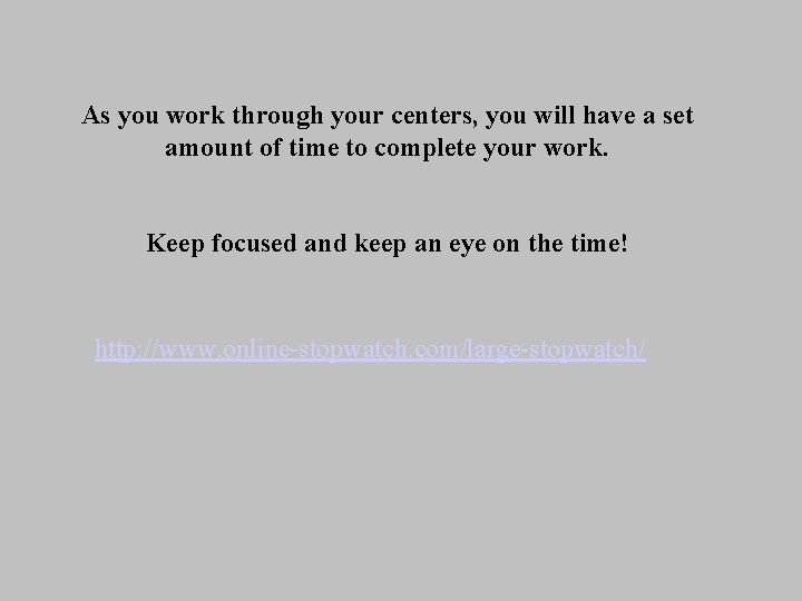 As you work through your centers, you will have a set amount of time