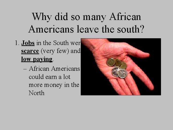 Why did so many African Americans leave the south? 1. Jobs in the South