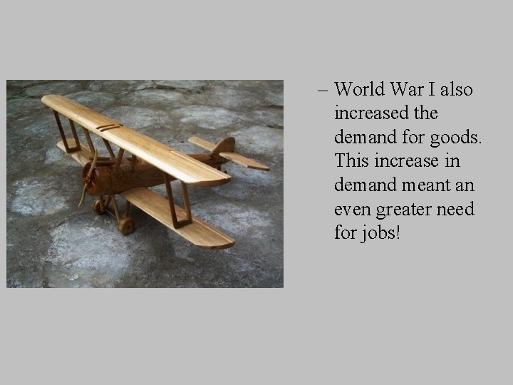 – World War I also increased the demand for goods. This increase in demand