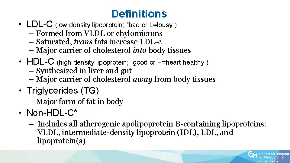 Definitions • LDL-C (low density lipoprotein; “bad or L=lousy”) – Formed from VLDL or
