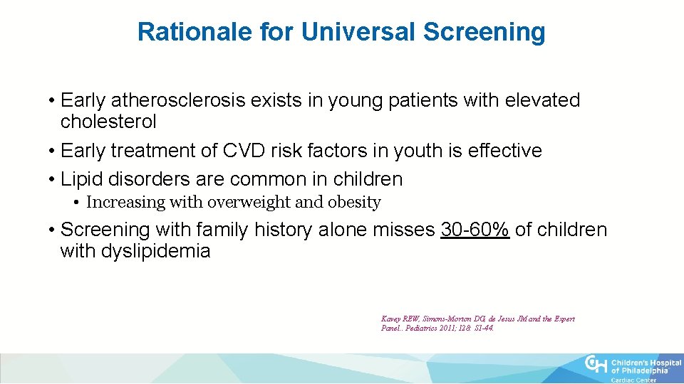Rationale for Universal Screening • Early atherosclerosis exists in young patients with elevated cholesterol