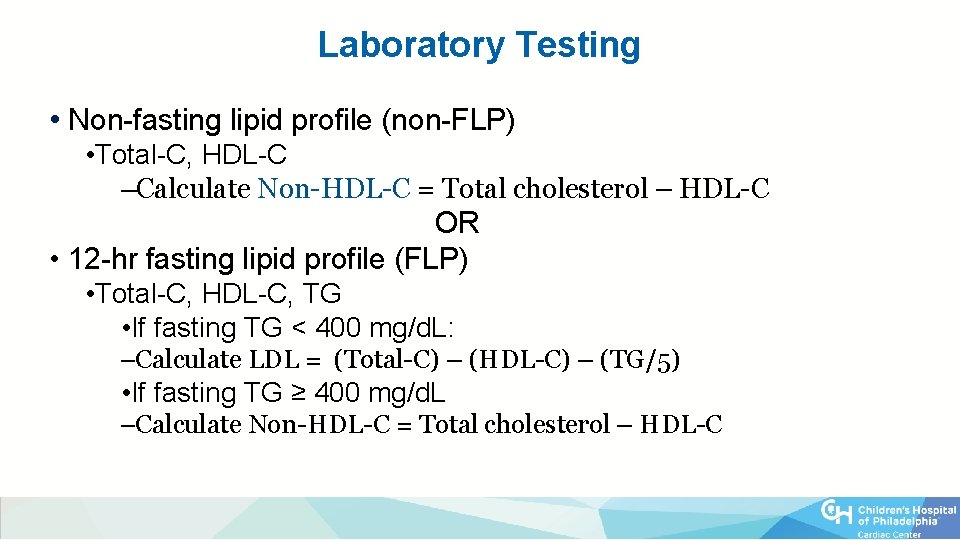 Laboratory Testing • Non-fasting lipid profile (non-FLP) • Total-C, HDL-C –Calculate Non-HDL-C = Total