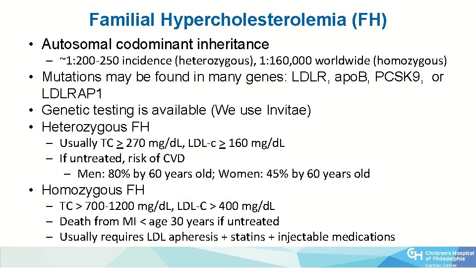 Familial Hypercholesterolemia (FH) • Autosomal codominant inheritance – ~1: 200 -250 incidence (heterozygous), 1: