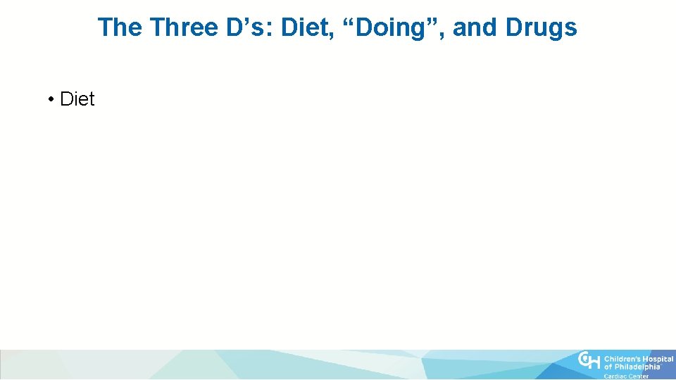 The Three D’s: Diet, “Doing”, and Drugs • Diet 