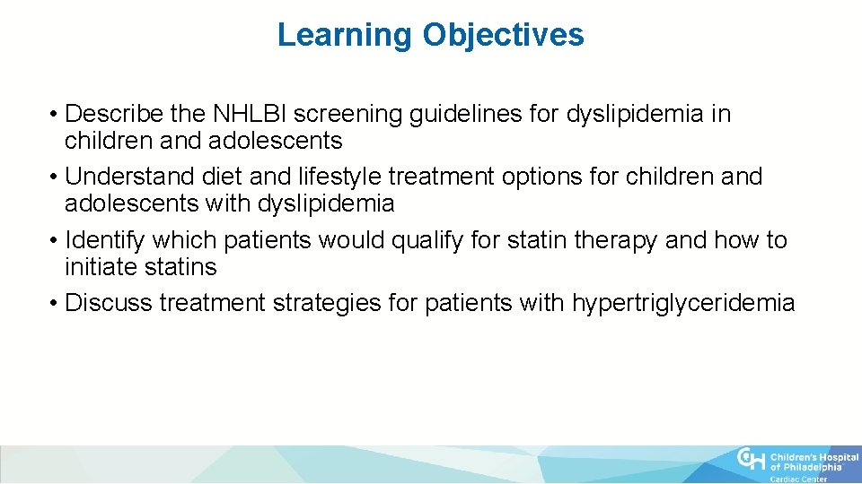 Learning Objectives • Describe the NHLBI screening guidelines for dyslipidemia in children and adolescents