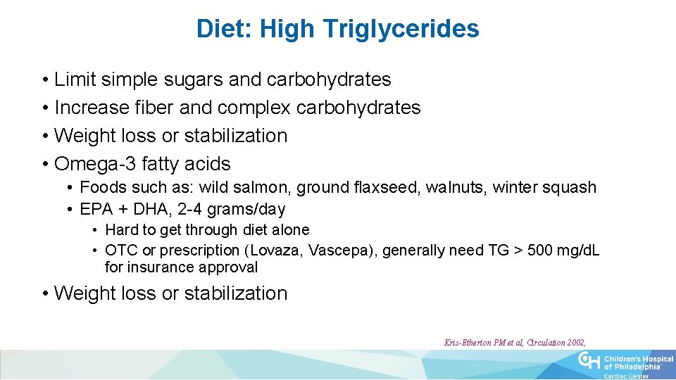 Diet: High Triglycerides • Limit simple sugars and carbohydrates • Increase fiber and complex