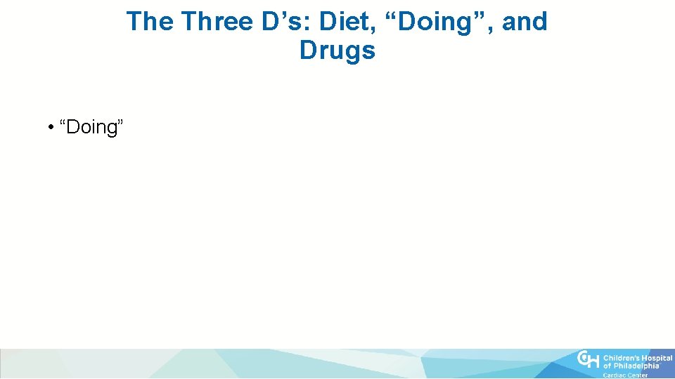 The Three D’s: Diet, “Doing”, and Drugs • “Doing” 
