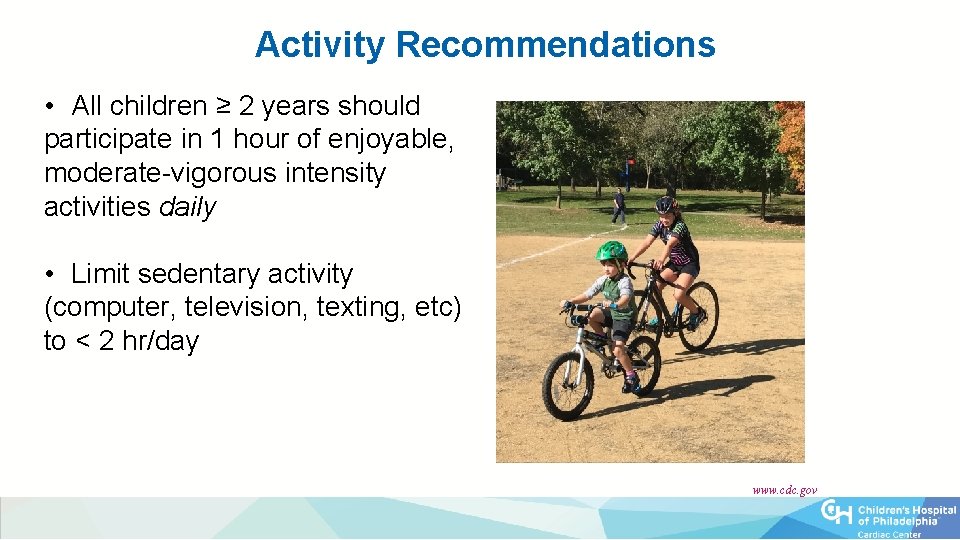 Activity Recommendations • All children ≥ 2 years should participate in 1 hour of