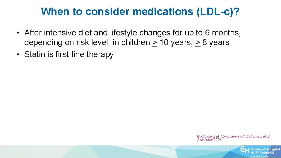 When to consider medications (LDL-c)? • After intensive diet and lifestyle changes for up