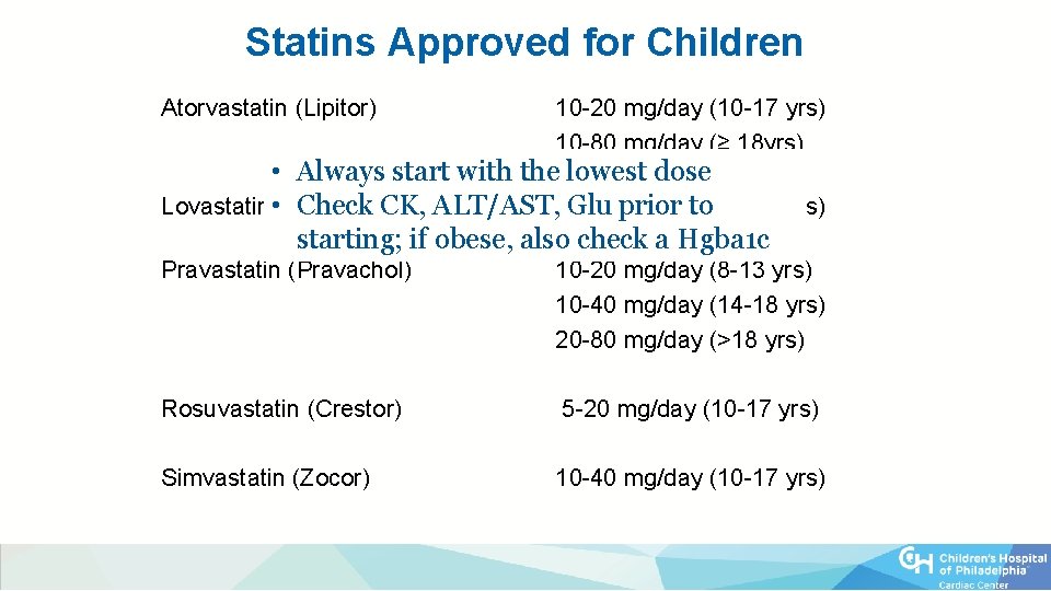 Statins Approved for Children Atorvastatin (Lipitor) 10 -20 mg/day (10 -17 yrs) 10 -80