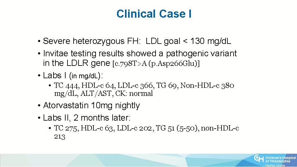 Clinical Case I • Severe heterozygous FH: LDL goal < 130 mg/d. L •