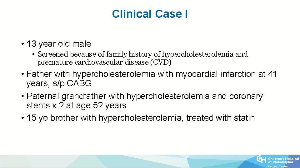 Clinical Case I • 13 year old male • Screened because of family history