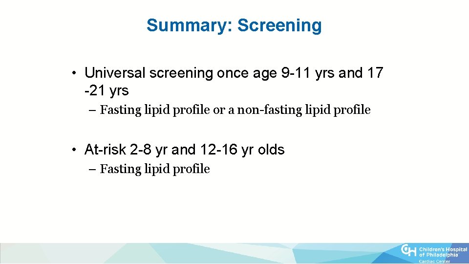 Summary: Screening • Universal screening once age 9 -11 yrs and 17 -21 yrs