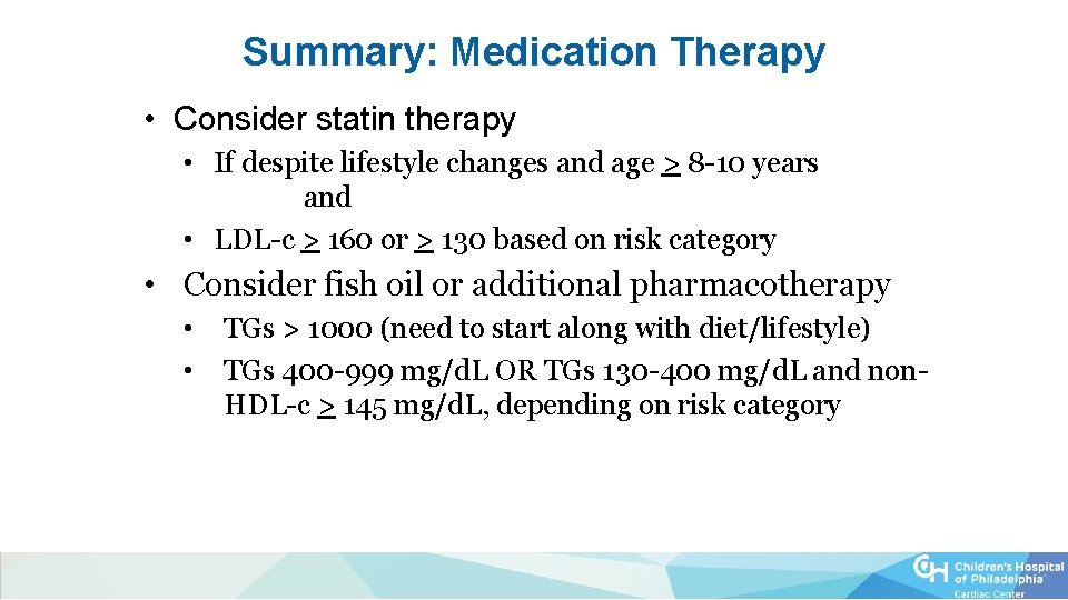 Summary: Medication Therapy • Consider statin therapy • If despite lifestyle changes and age
