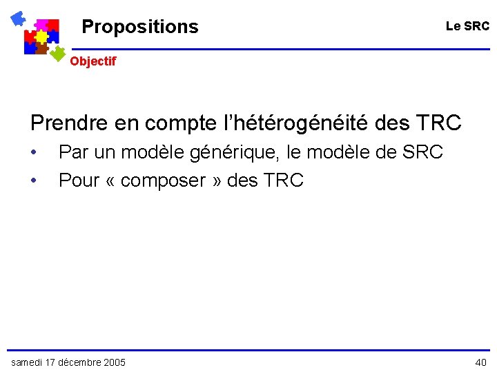 Propositions Le SRC Objectif Prendre en compte l’hétérogénéité des TRC • • Par un