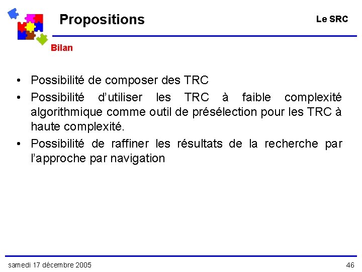 Propositions Le SRC Bilan • Possibilité de composer des TRC • Possibilité d’utiliser les