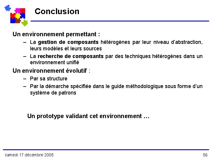 Conclusion Un environnement permettant : – La gestion de composants hétérogènes par leur niveau