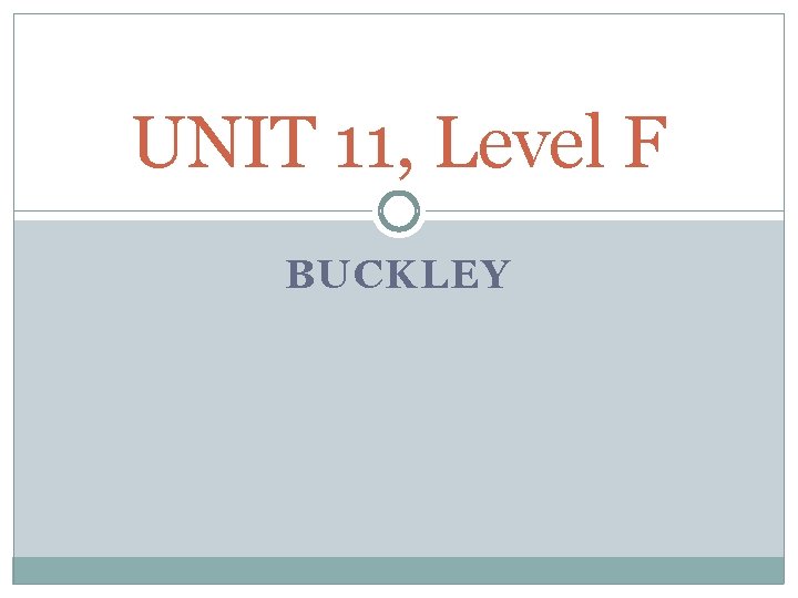 UNIT 11, Level F BUCKLEY 