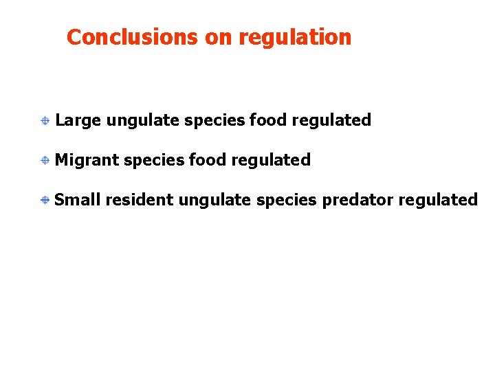 Conclusions on regulation Large ungulate species food regulated Migrant species food regulated Small resident