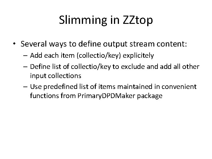 Slimming in ZZtop • Several ways to define output stream content: – Add each