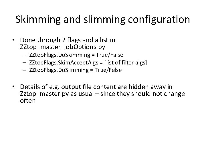 Skimming and slimming configuration • Done through 2 flags and a list in ZZtop_master_job.