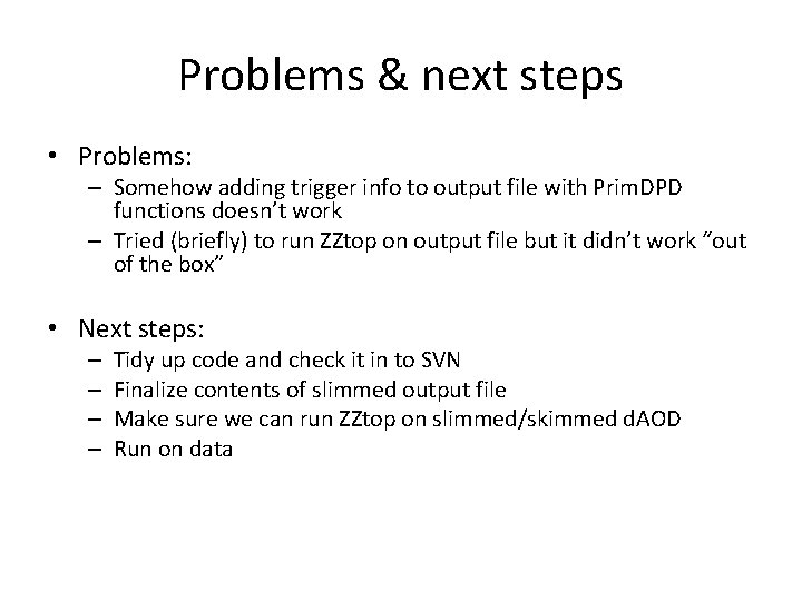 Problems & next steps • Problems: – Somehow adding trigger info to output file