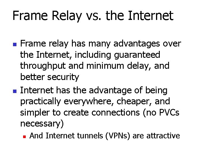 Frame Relay vs. the Internet n n Frame relay has many advantages over the