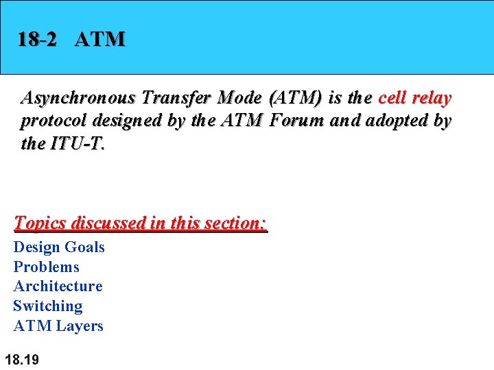 18 -2 ATM Asynchronous Transfer Mode (ATM) is the cell relay protocol designed by