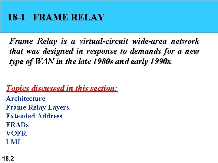 18 -1 FRAME RELAY Frame Relay is a virtual-circuit wide-area network that was designed