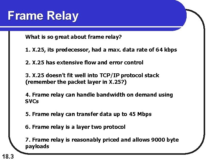 Frame Relay What is so great about frame relay? 1. X. 25, its predecessor,