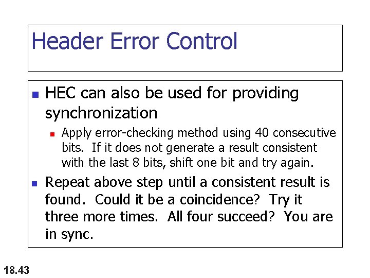 Header Error Control n HEC can also be used for providing synchronization n n