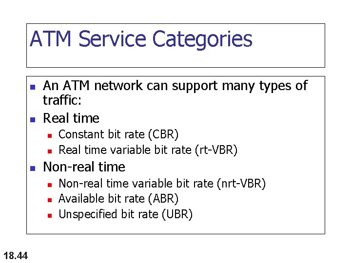 ATM Service Categories n n An ATM network can support many types of traffic: