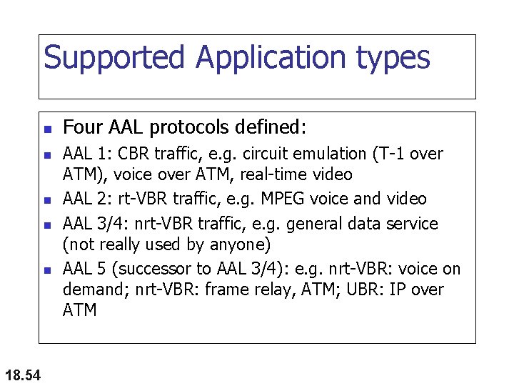 Supported Application types n n n 18. 54 Four AAL protocols defined: AAL 1: