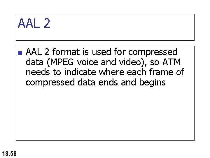 AAL 2 n 18. 58 AAL 2 format is used for compressed data (MPEG