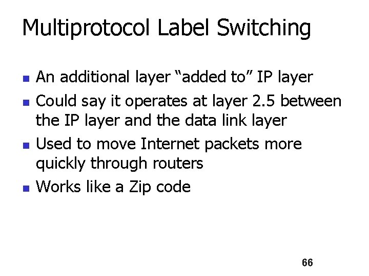 Multiprotocol Label Switching n n An additional layer “added to” IP layer Could say