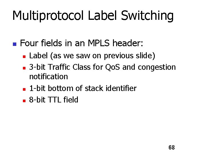 Multiprotocol Label Switching n Four fields in an MPLS header: n n Label (as