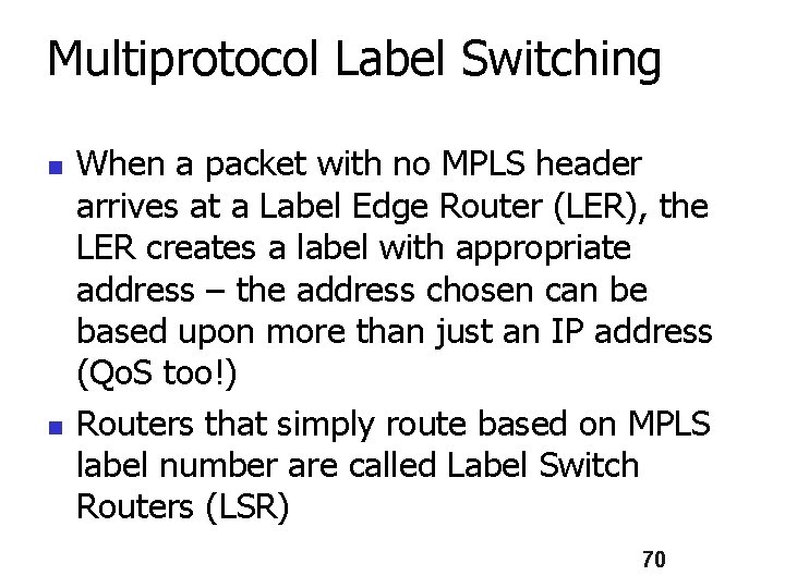Multiprotocol Label Switching n n When a packet with no MPLS header arrives at