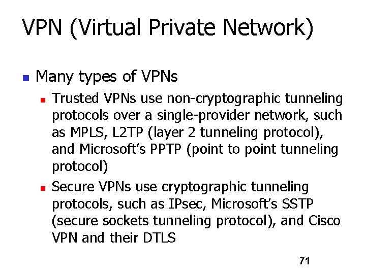 VPN (Virtual Private Network) n Many types of VPNs n n Trusted VPNs use