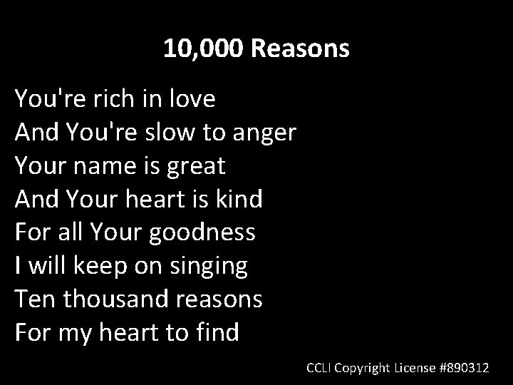 10, 000 Reasons You're rich in love And You're slow to anger Your name 10, 000 Reasons You're rich in love And You're slow to anger Your name