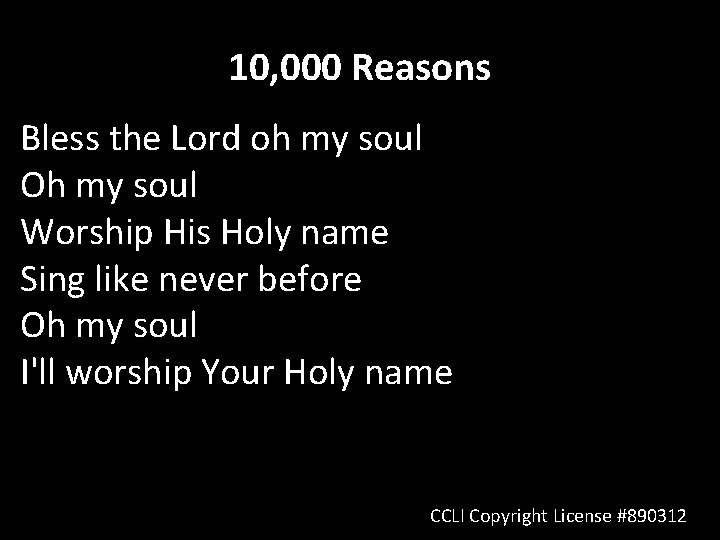 10, 000 Reasons Bless the Lord oh my soul Oh my soul Worship His 10, 000 Reasons Bless the Lord oh my soul Oh my soul Worship His