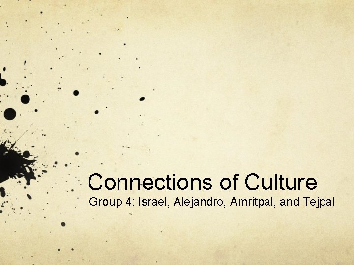 Connections of Culture Group 4: Israel, Alejandro, Amritpal, and Tejpal 