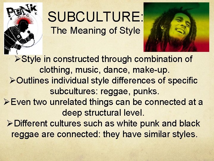 SUBCULTURE: The Meaning of Style ØStyle in constructed through combination of clothing, music, dance,