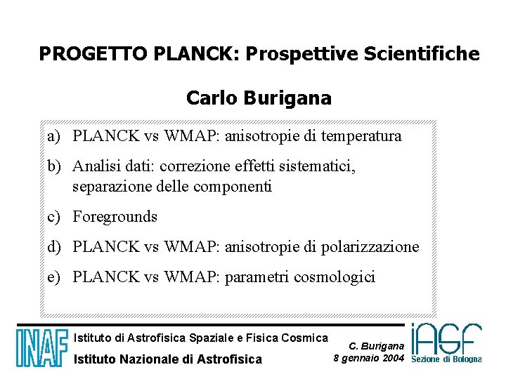 PROGETTO PLANCK: Prospettive Scientifiche Carlo Burigana a) PLANCK vs WMAP: anisotropie di temperatura b)
