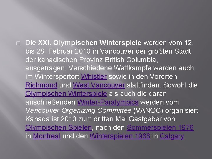 � Die XXI. Olympischen Winterspiele werden vom 12. bis 28. Februar 2010 in Vancouver