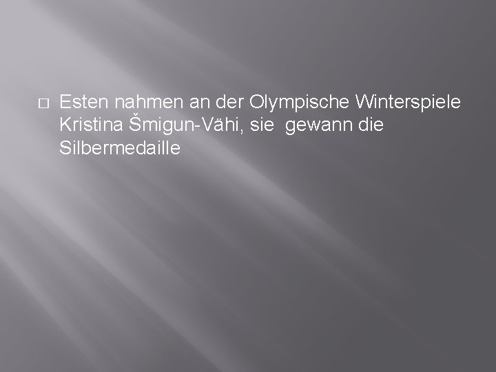 � Esten nahmen an der Olympische Winterspiele Kristina Šmigun-Vähi, sie gewann die Silbermedaille 