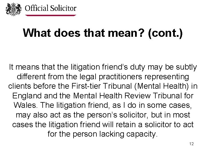 What does that mean? (cont. ) It means that the litigation friend’s duty may